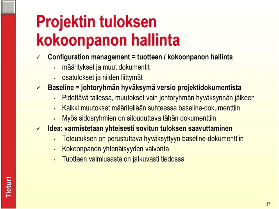 muutokset määritellään suhteessa baseline-dokumenttiin Myös sidosryhmien on sitouduttava tähän dokumenttiin Idea: varmistetaan yhteisesti sovitun