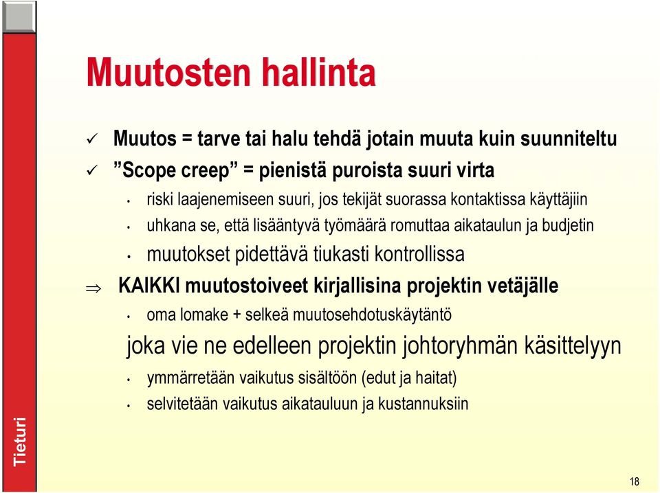 muutokset pidettävä tiukasti kontrollissa KAIKKI muutostoiveet kirjallisina projektin vetäjälle oma lomake + selkeä muutosehdotuskäytäntö