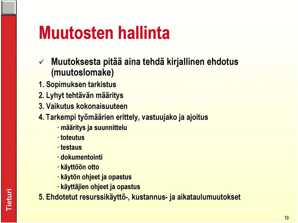 Tarkempi työmäärien erittely, vastuujako ja ajoitus määritys ja suunnittelu toteutus testaus