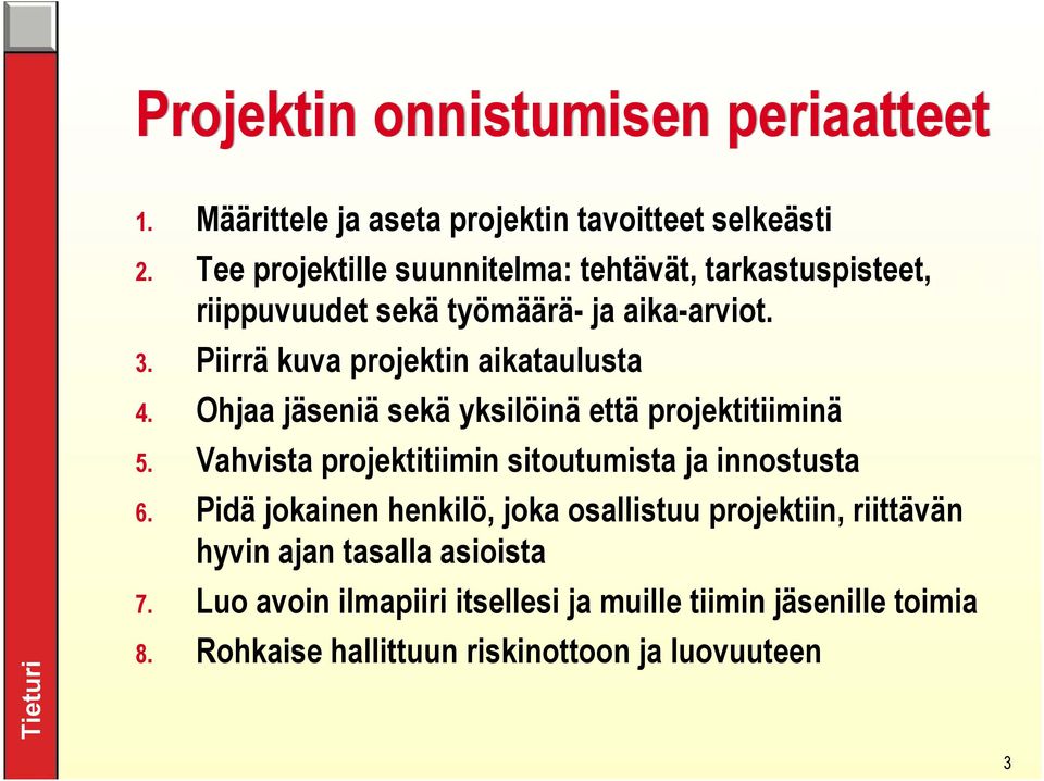 Piirrä kuva projektin aikataulusta 4. Ohjaa jäseniä sekä yksilöinä että projektitiiminä 5.