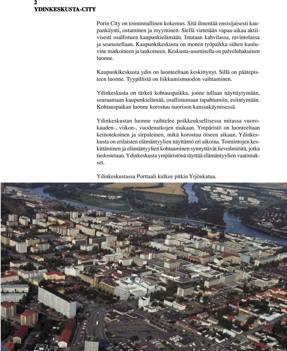 Kaupunkikeskusta ydin on luonteeltaan keskittynyt. Sillä on päätepisteen luonne. Tyypillistä on liikkumismuodon vaihtaminen.