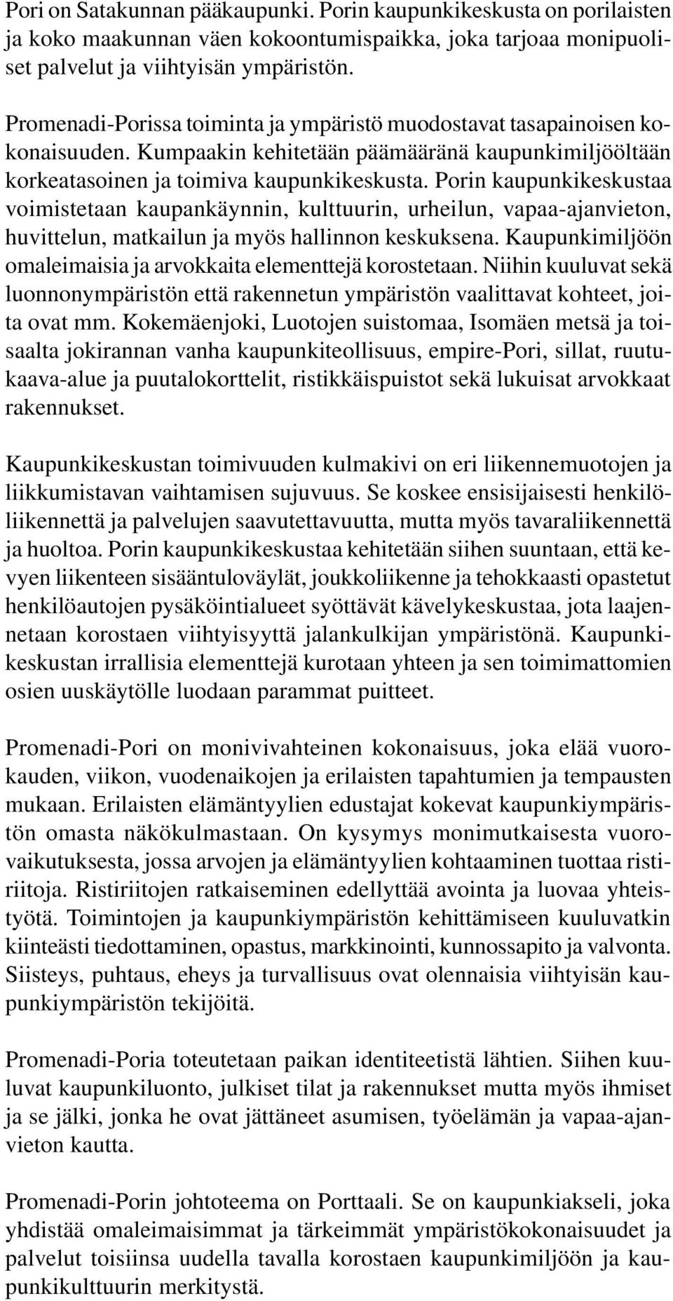 Porin kaupunkikeskustaa voimistetaan kaupankäynnin, kulttuurin, urheilun, vapaa-ajanvieton, huvittelun, matkailun ja myös hallinnon keskuksena.