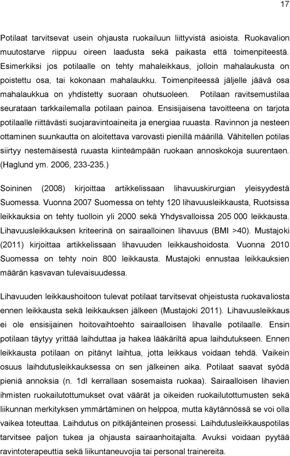 Potilaan ravitsemustilaa seurataan tarkkailemalla potilaan painoa. Ensisijaisena tavoitteena on tarjota potilaalle riittävästi suojaravintoaineita ja energiaa ruuasta.