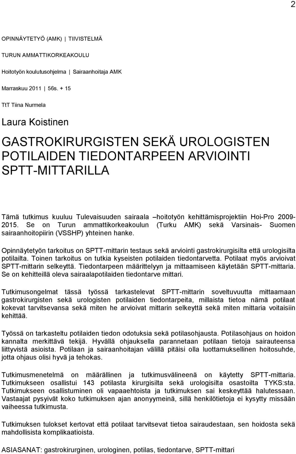 Hoi-Pro 2009-2015. Se on Turun ammattikorkeakoulun (Turku AMK) sekä Varsinais- Suomen sairaanhoitopiirin (VSSHP) yhteinen hanke.