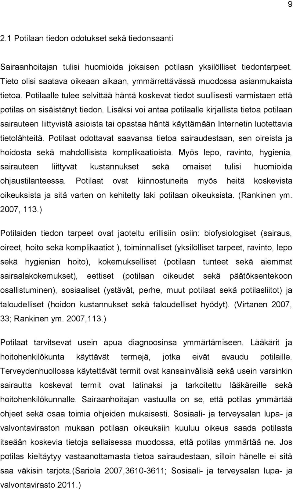 Lisäksi voi antaa potilaalle kirjallista tietoa potilaan sairauteen liittyvistä asioista tai opastaa häntä käyttämään Internetin luotettavia tietolähteitä.