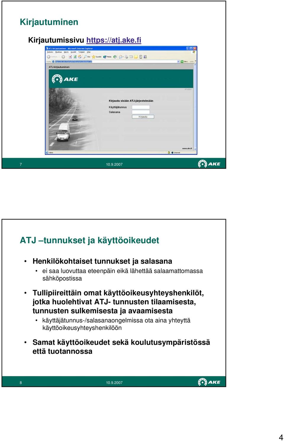 salaamattomassa sähköpostissa Tullipiireittäin omat käyttöoikeusyhteyshenkilöt, jotka huolehtivat ATJ- tunnusten