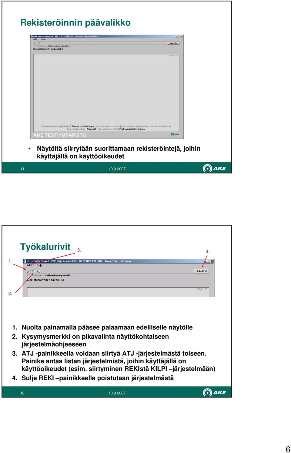 Kysymysmerkki on pikavalinta näyttökohtaiseen järjestelmäohjeeseen 3.