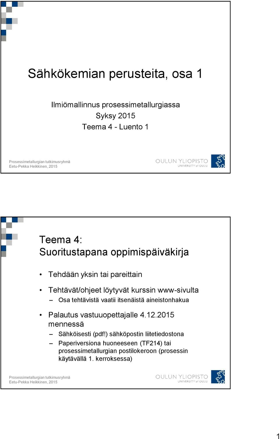 tehtävistä vaatii itsenäistä aineistonhakua Palautus vastuuopettajalle 4.12.2015 mennessä Sähköisesti (pdf!