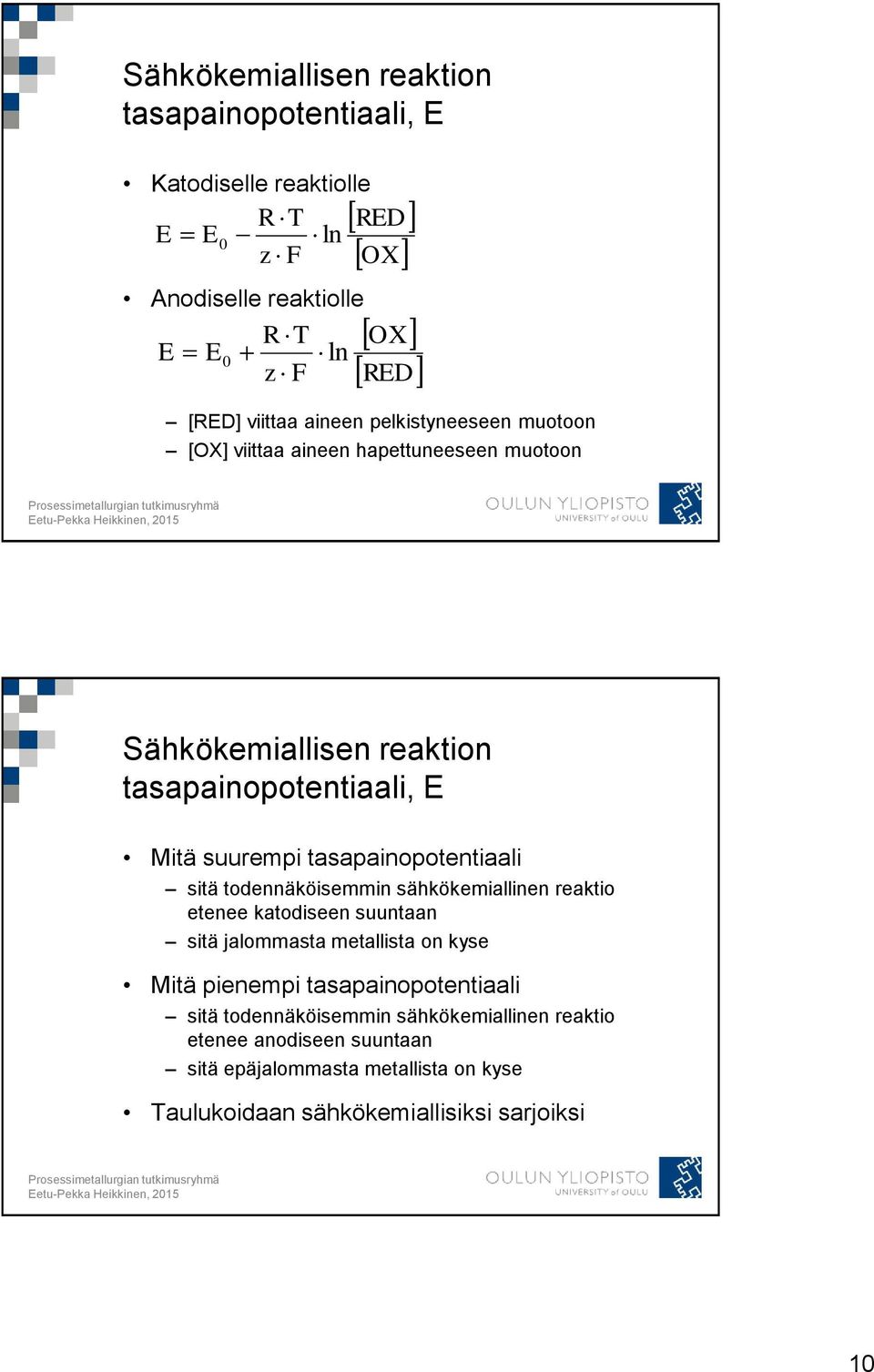 tasapainopotentiaali sitä todennäköisemmin sähkökemiallinen reaktio etenee katodiseen suuntaan sitä jalommasta metallista on kyse Mitä pienempi