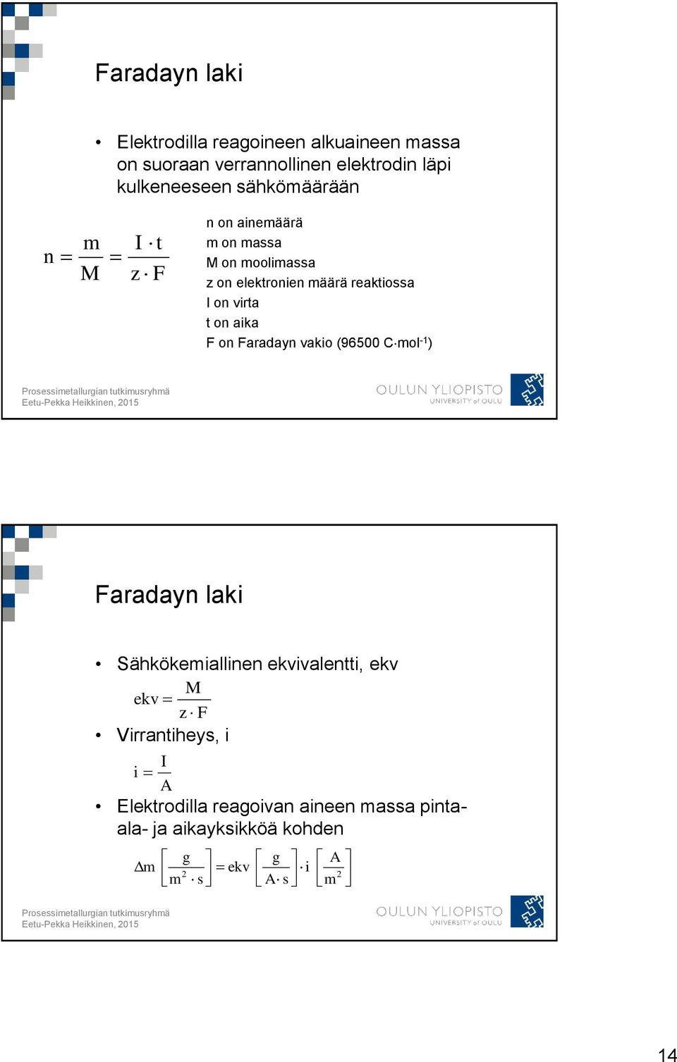 virta t on aika F on Faradayn vakio (96500 Cmol -1 ) Faradayn laki Sähkökemiallinen ekvivalentti, ekv M ekv z F