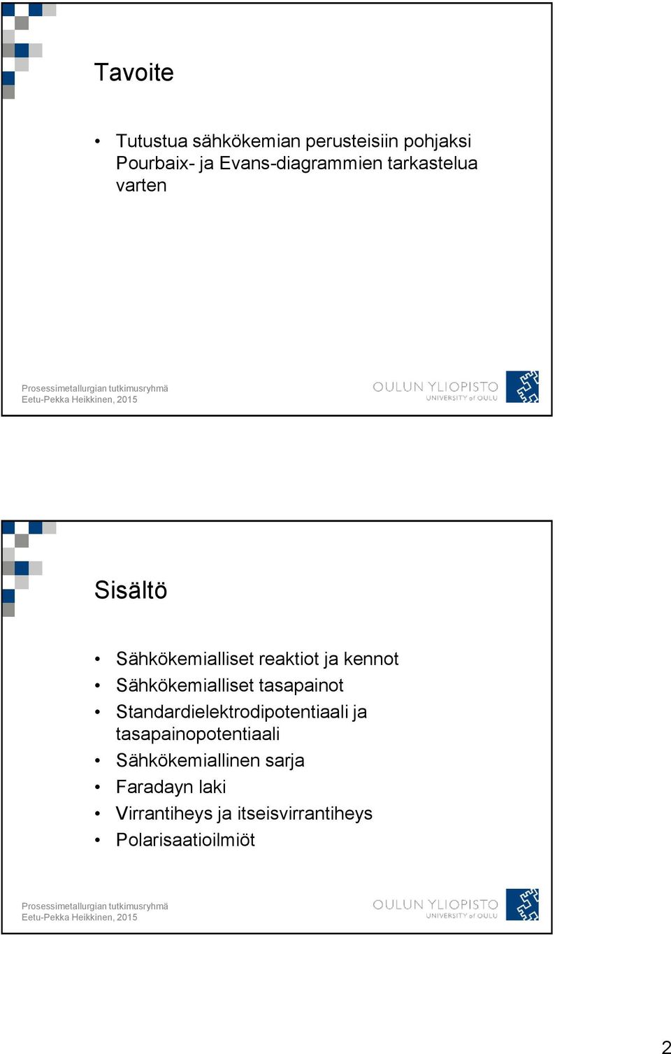 kennot Sähkökemialliset tasapainot Standardielektrodipotentiaali ja