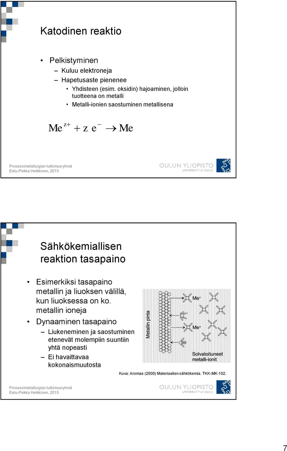 reaktion tasapaino Esimerkiksi tasapaino metallin ja liuoksen välillä, kun liuoksessa on ko.