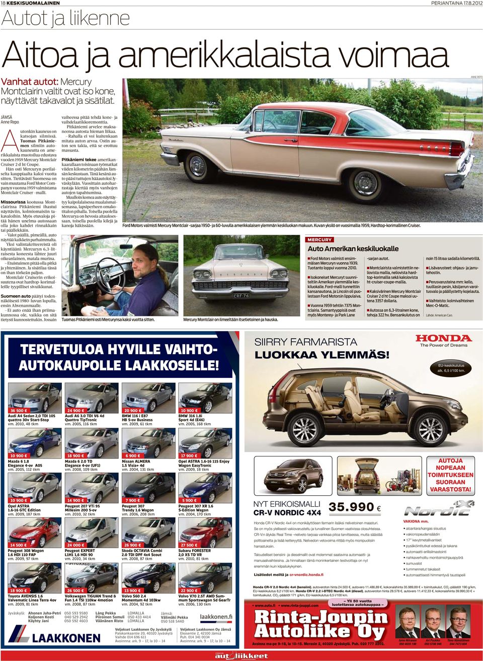 Hän osti Mercuryn porilaiselta kauppiaalta kaksi vuotta sitten. Tiettävästi Suomessa on vain muutama Ford Motor Companyn vuonna 1959 valmistama Montclair Cruiser -malli.