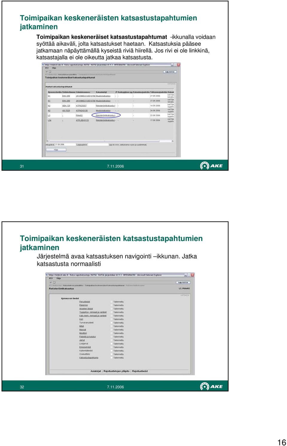 Katsastuksia pääsee jatkamaan näpäyttämällä kyseistä riviä hiirellä.