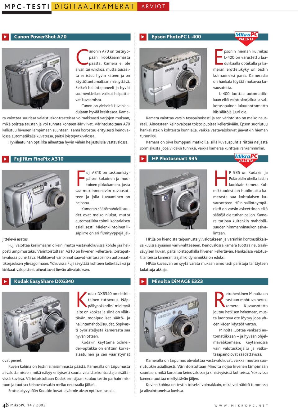 Canon on yleiseltä kuvanlaadultaan hyvää keskitasoa. Kamera valottaa suurissa valaistuskontrasteissa voimakkaasti varjojen mukaan, mikä polttaa taustan ja voi tuhrata kohteen ääriviivat.