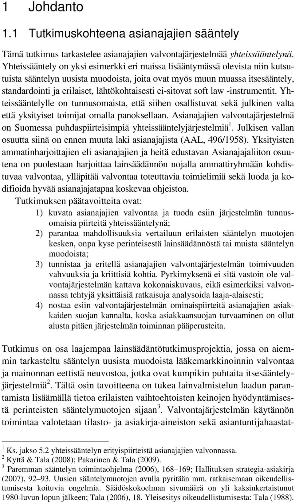 ei-sitovat soft law -instrumentit. Yhteissääntelylle on tunnusomaista, että siihen osallistuvat sekä julkinen valta että yksityiset toimijat omalla panoksellaan.