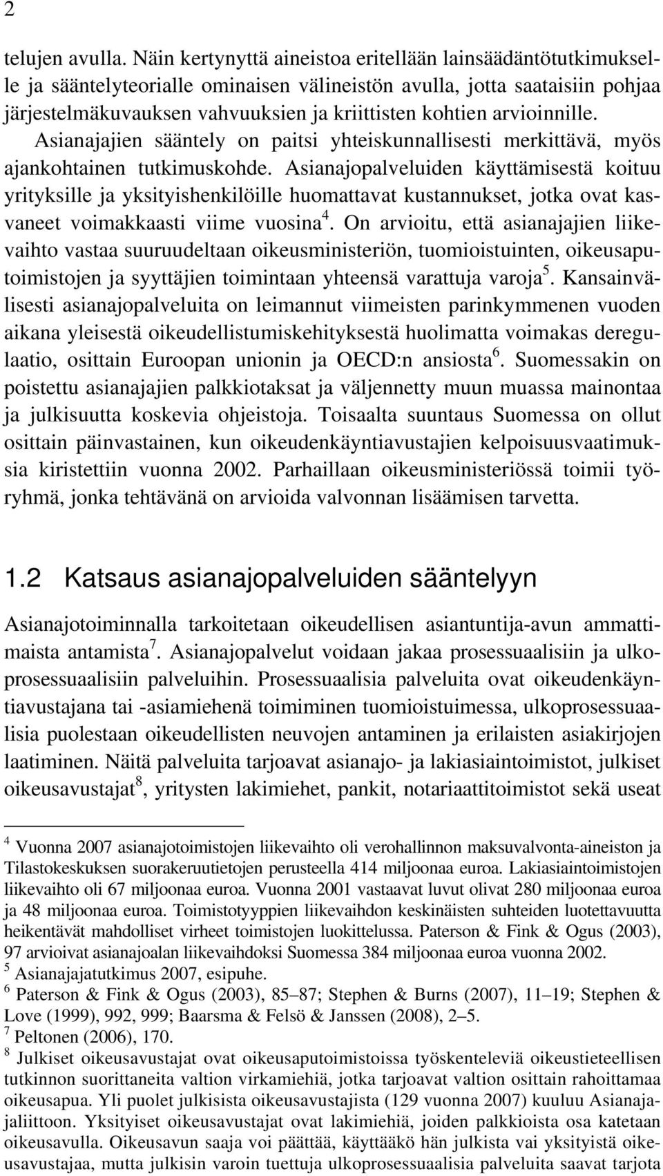 arvioinnille. Asianajajien sääntely on paitsi yhteiskunnallisesti merkittävä, myös ajankohtainen tutkimuskohde.