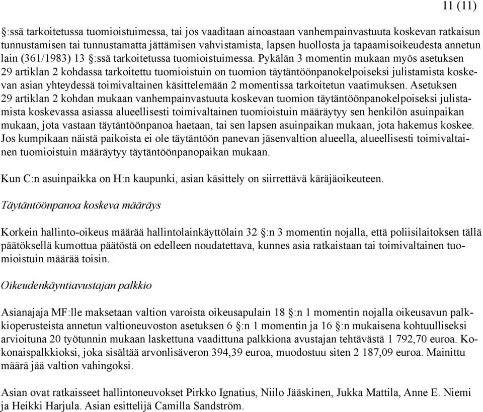 Pykälän 3 momentin mukaan myös asetuksen 29 artiklan 2 kohdassa tarkoitettu tuomioistuin on tuomion täytäntöönpanokelpoiseksi julistamista koskevan asian yhteydessä toimivaltainen käsittelemään 2