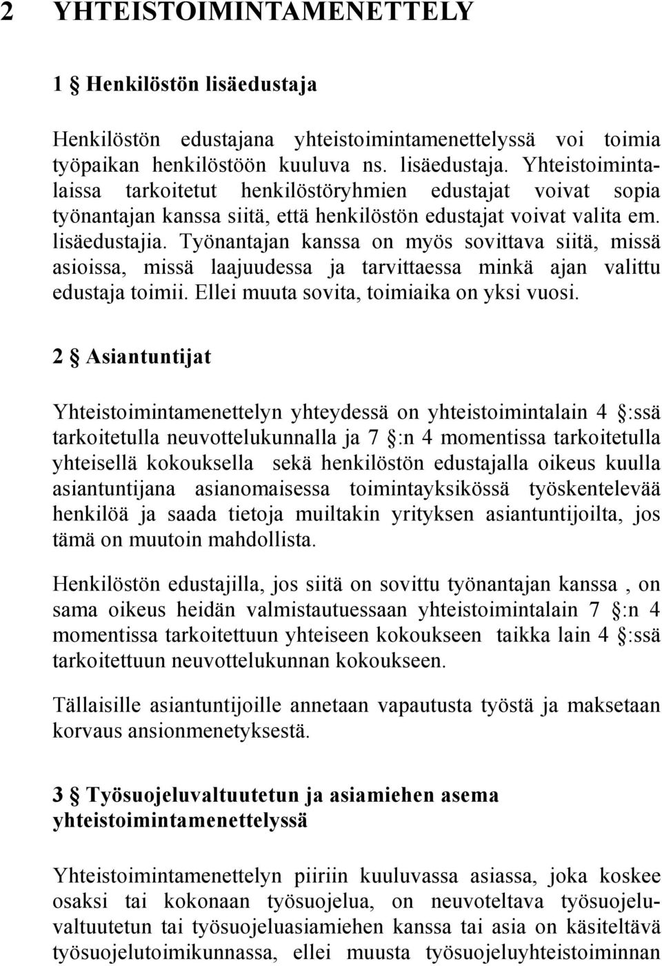 2 Asiantuntijat Yhteistoimintamenettelyn yhteydessä on yhteistoimintalain 4 :ssä tarkoitetulla neuvottelukunnalla ja 7 :n 4 momentissa tarkoitetulla yhteisellä kokouksella sekä henkilöstön