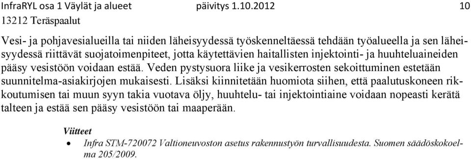 haitallisten injektointi- ja huuhteluaineiden pääsy vesistöön voidaan estää. Veden pystysuora liike ja vesikerrosten sekoittuminen estetään suunnitelma-asiakirjojen mukaisesti.