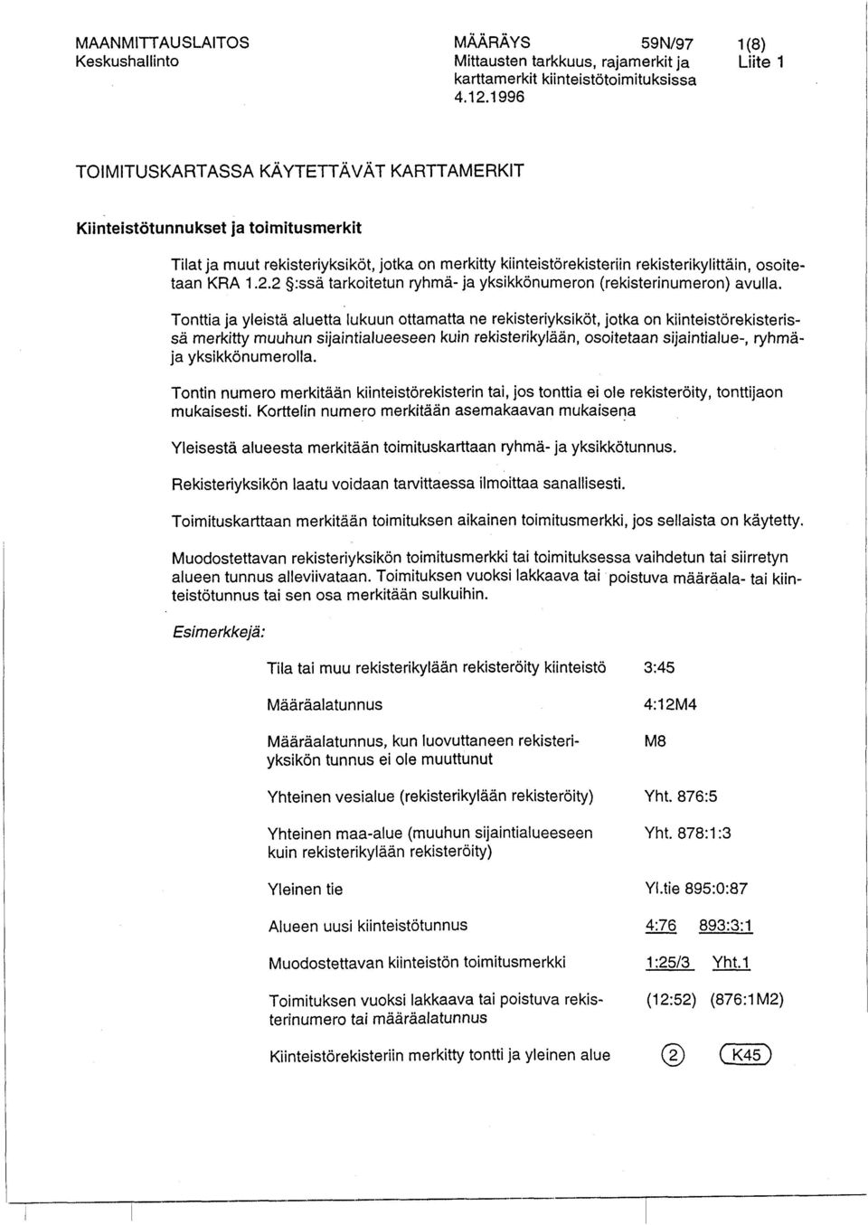 2 9:ssä tarkoitetun ryhmä- ja yksikkönumeron (rekisterinumeron) avulla.