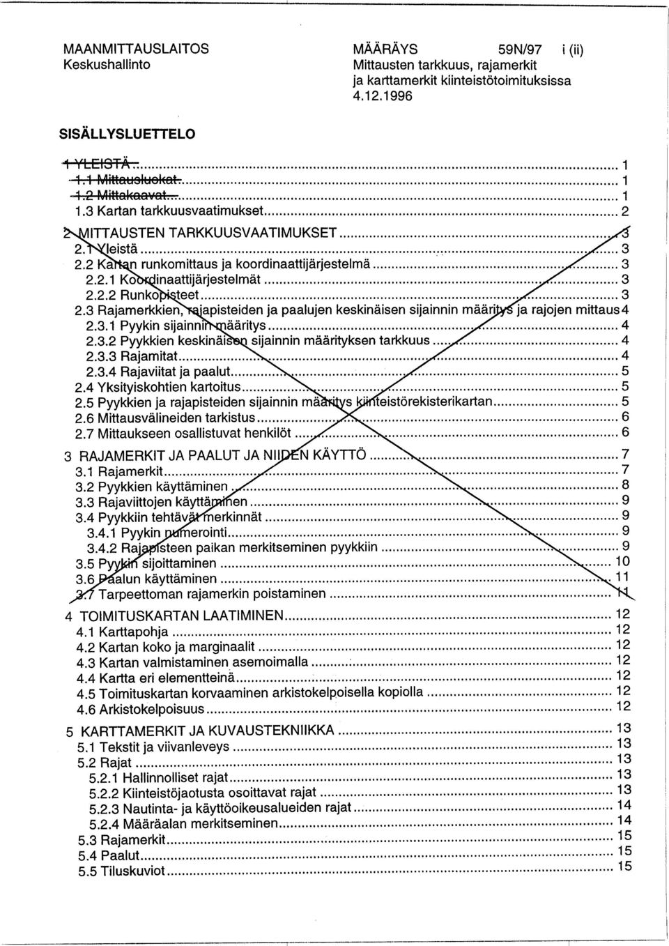 1 Karttapohja... 12 4.2 Kartan koko ja marginaalit... 12 4.3 Kartan valmistaminen asemoimalla... :... 12 4.4 Kartta eri elementteinä... 12 4.5 Toimituskartan korvaaminen arkistokelpoisella kopiolla.