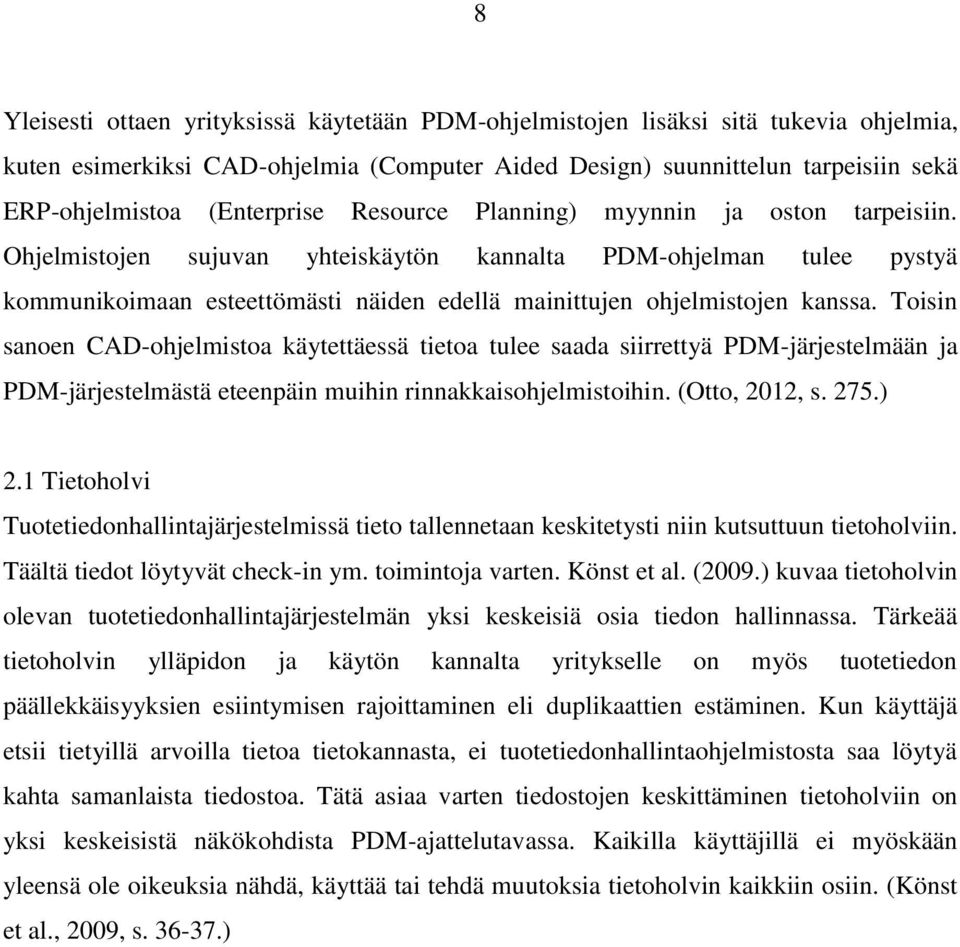 Ohjelmistojen sujuvan yhteiskäytön kannalta PDM-ohjelman tulee pystyä kommunikoimaan esteettömästi näiden edellä mainittujen ohjelmistojen kanssa.