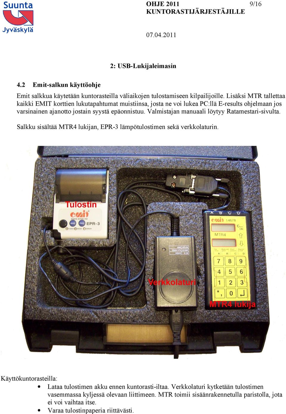 epäonnistuu. Valmistajan manuaali löytyy Ratamestari-sivulta. Salkku sisältää MTR4 lukijan, EPR-3 lämpötulostimen sekä verkkolaturin.