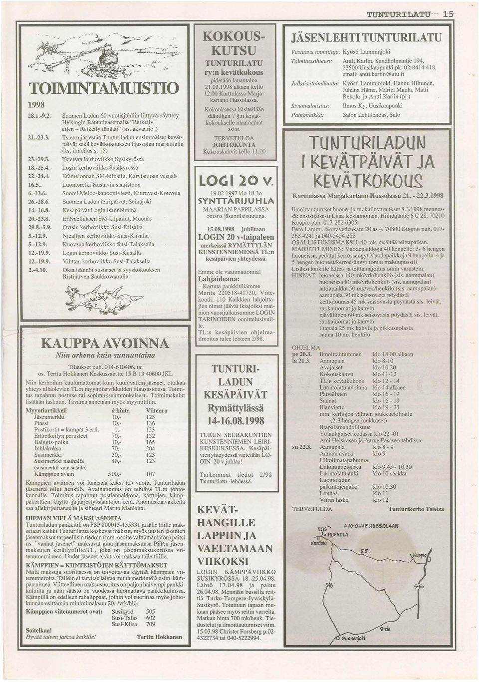 ) Tsietsajärjestää Tunturiladun ensimmäiset kevätpäivät sekä kevätkokouksen Hussolan marjatilalla (ks. ilmoitus s.