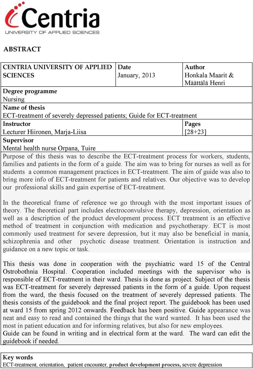 students, families and patients in the form of a guide. The aim was to bring for nurses as well as for students a common management practices in ECT-treatment.