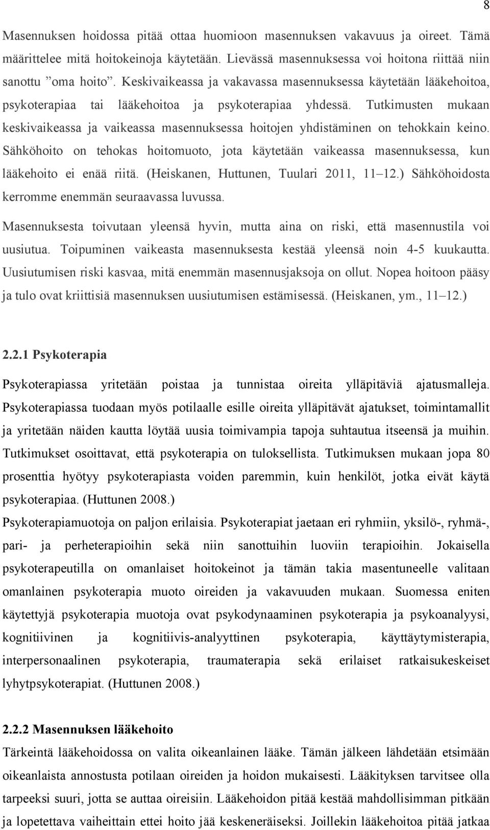 Tutkimusten mukaan keskivaikeassa ja vaikeassa masennuksessa hoitojen yhdistäminen on tehokkain keino.