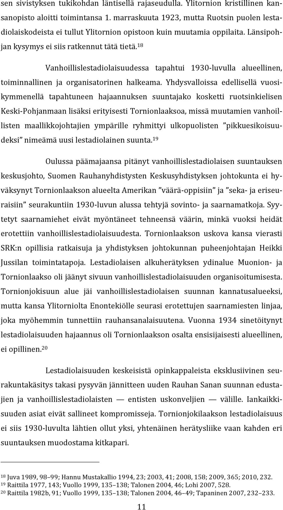 18 Vanhoillislestadiolaisuudessa tapahtui 1930 luvulla alueellinen, toiminnallinen ja organisatorinen halkeama.