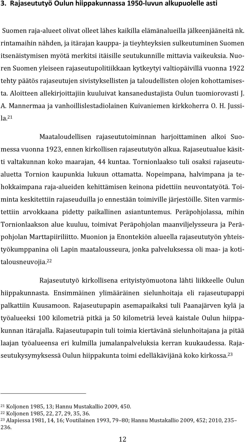 nuorensuomenyleiseenrajaseutupolitiikkaankytkeytyivaltiopäivillävuonna1922 tehtypäätösrajaseutujensivistyksellistenjataloudellistenolojenkohottamisesta.