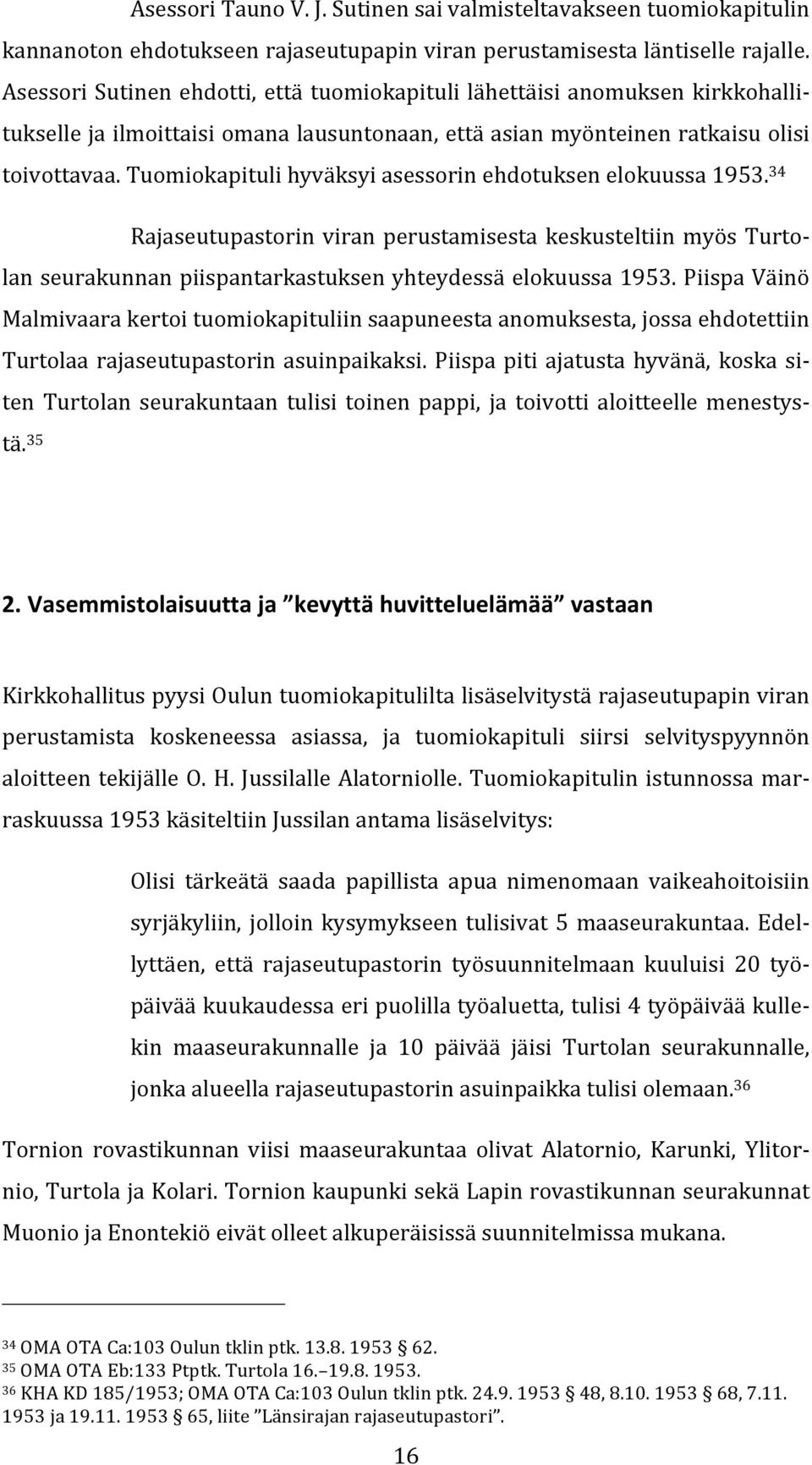 tuomiokapitulihyväksyiasessorinehdotuksenelokuussa1953. 34 Rajaseutupastorin viran perustamisesta keskusteltiin myös Turtolanseurakunnanpiispantarkastuksenyhteydessäelokuussa1953.