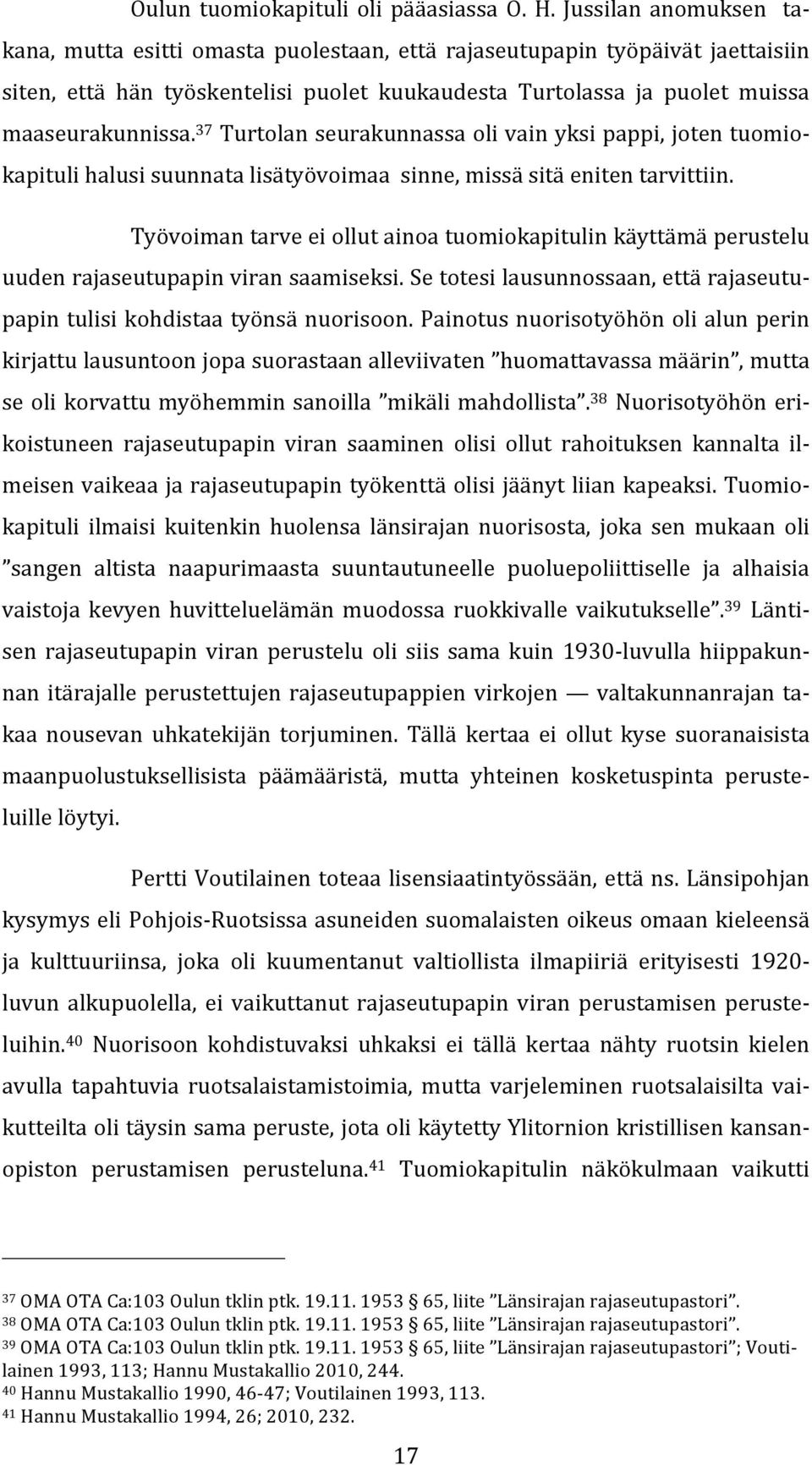 37 Turtolanseurakunnassaolivainyksipappi,jotentuomiokapitulihalusisuunnatalisätyövoimaasinne,missäsitäenitentarvittiin.