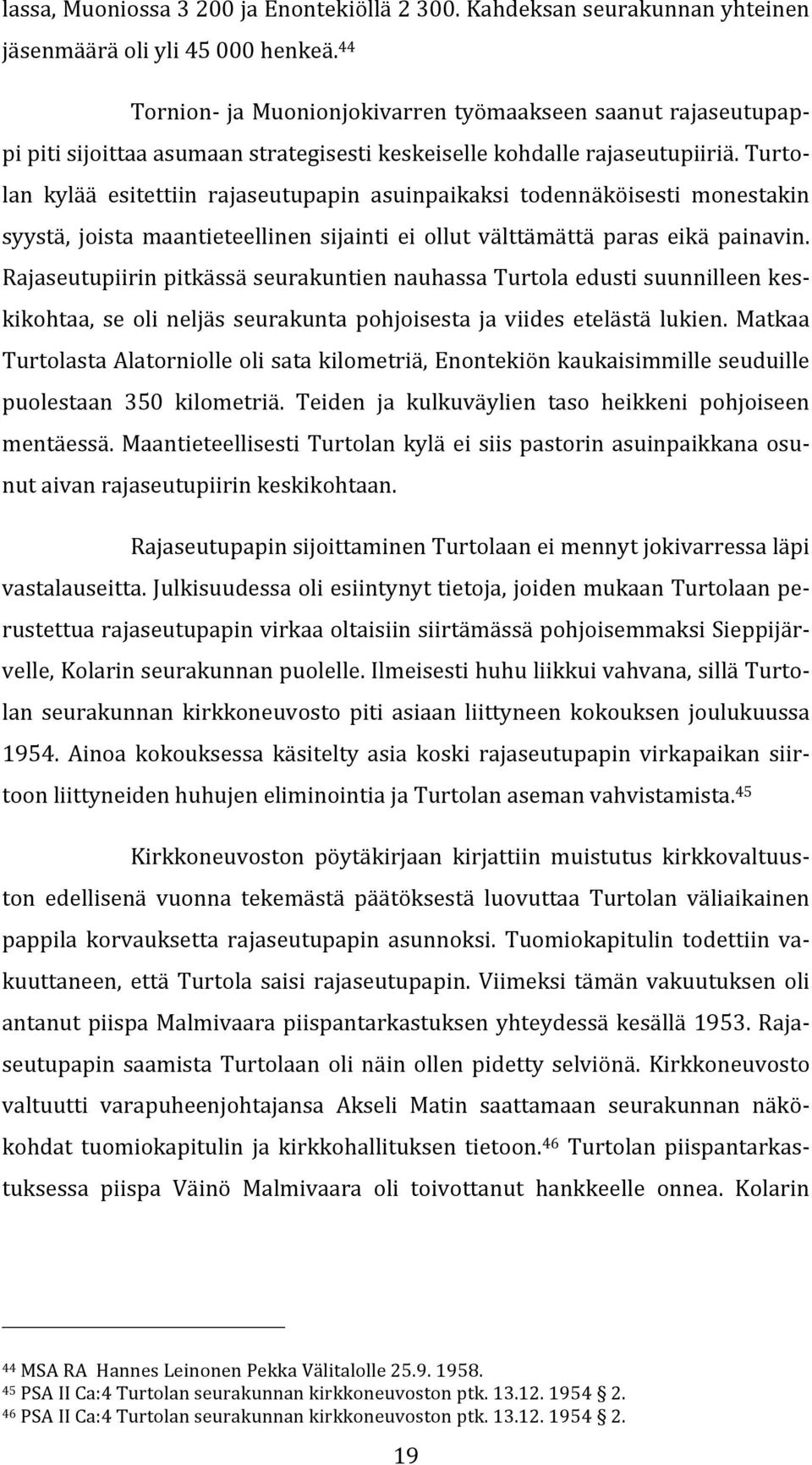 turtolan kylää esitettiin rajaseutupapin asuinpaikaksi todennäköisesti monestakin syystä, joista maantieteellinen sijainti ei ollut välttämättä paras eikä painavin.