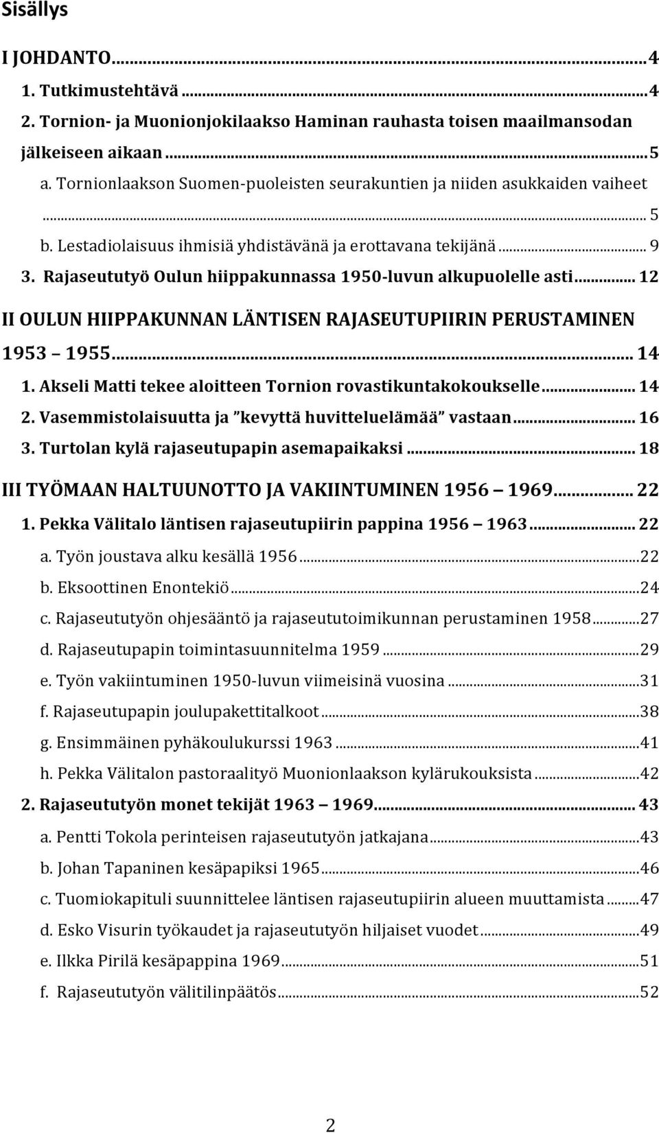 .. 12 IIOULUNHIIPPAKUNNANLÄNTISENRAJASEUTUPIIRINPERUSTAMINEN 1953 1955... 14 1.AkseliMattitekeealoitteenTornionrovastikuntakokoukselle... 14 2.Vasemmistolaisuuttaja kevyttähuvitteluelämää vastaan.