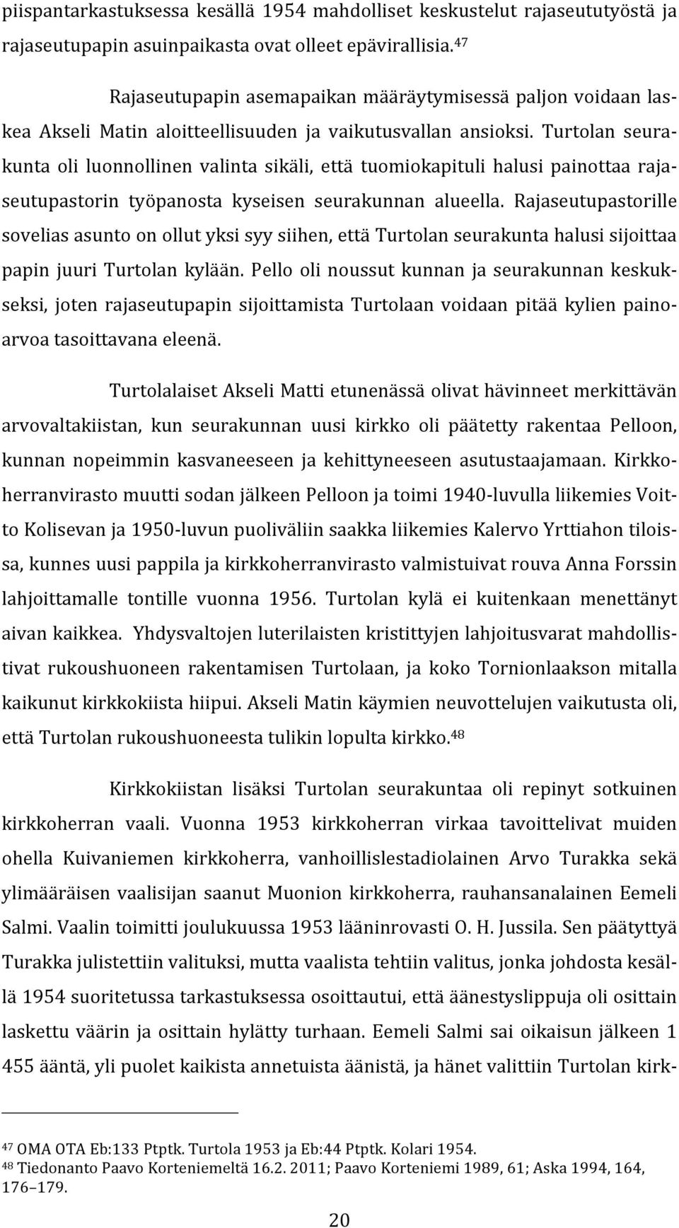 Turtolan seurakunta oli luonnollinen valinta sikäli, että tuomiokapituli halusi painottaa rajaseutupastorin työpanosta kyseisen seurakunnan alueella.