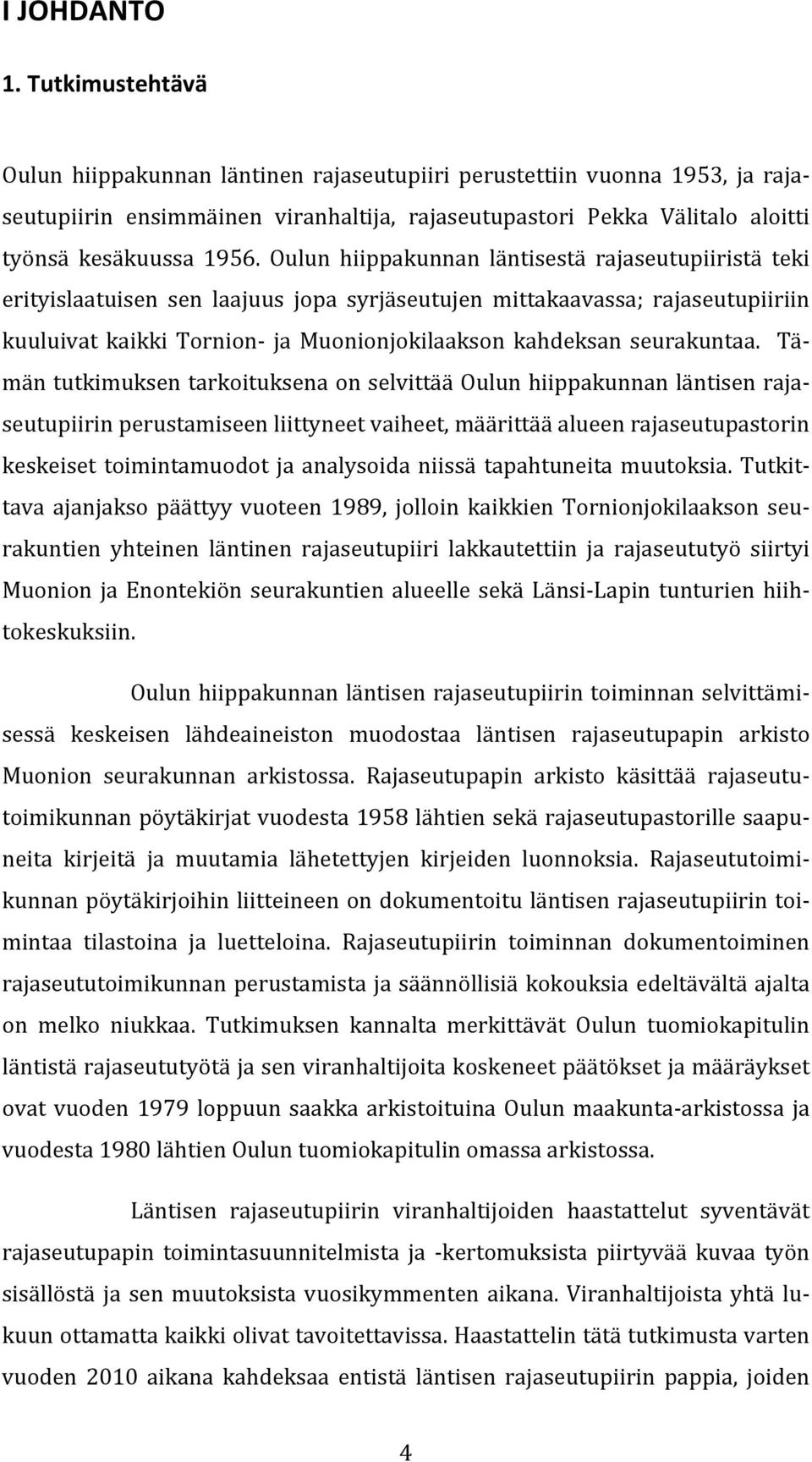Oulun hiippakunnan läntisestä rajaseutupiiristä teki erityislaatuisen sen laajuus jopa syrjäseutujen mittakaavassa; rajaseutupiiriin kuuluivat kaikki Tornion ja Muonionjokilaakson kahdeksan