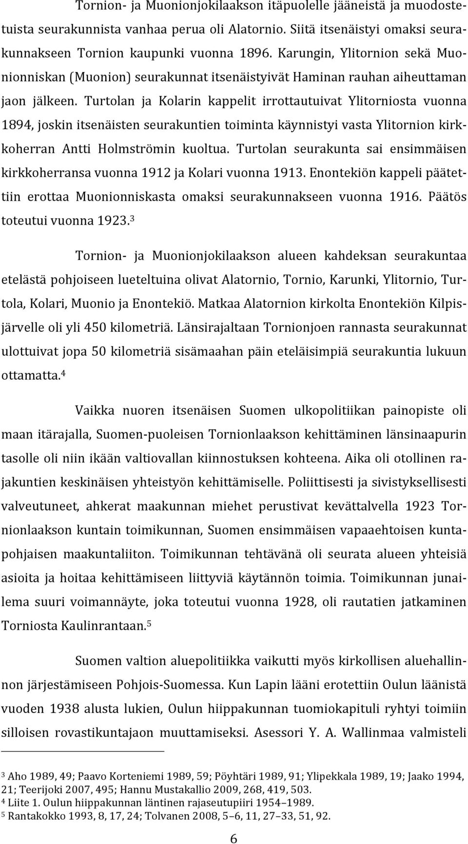 Karungin, Ylitornion sekä Muonionniskan(Muonion)seurakunnatitsenäistyivätHaminanrauhanaiheuttaman 1894,joskinitsenäistenseurakuntientoimintakäynnistyivastaYlitornionkirkkoherran Antti Holmströmin
