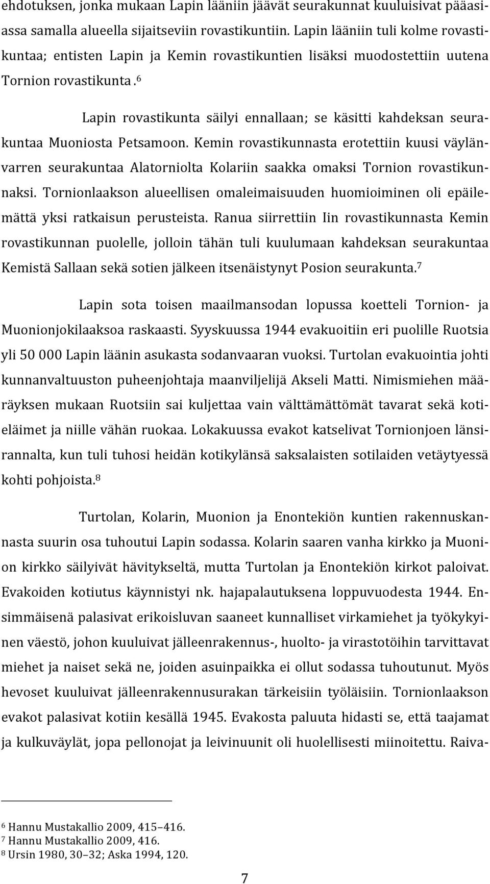 6 Lapin rovastikunta säilyi ennallaan; se käsitti kahdeksan seurakuntaa Muoniosta Petsamoon.