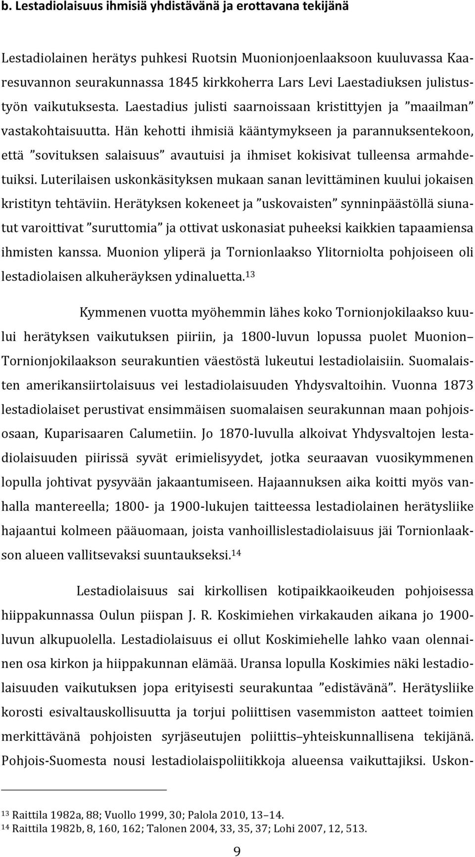 Muonion yliperä ja Tornionlaakso Ylitorniolta pohjoiseen oli lestadiolaisenalkuheräyksenydinaluetta. 13 että sovituksen salaisuus avautuisi ja ihmiset kokisivat tulleensa armahdetuiksi.