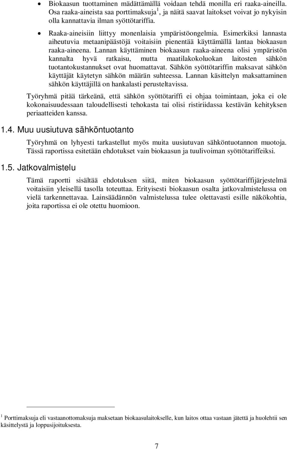 Lannan käyttäminen biokaasun raaka-aineena olisi ympäristön kannalta hyvä ratkaisu, mutta maatilakokoluokan laitosten sähkön tuotantokustannukset ovat huomattavat.