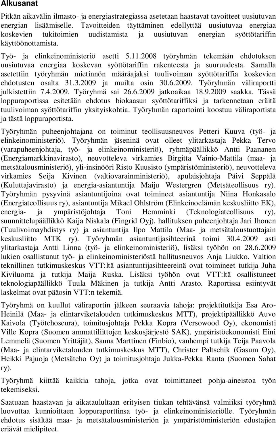 2008 työryhmän tekemään ehdotuksen uusiutuvaa energiaa koskevan syöttötariffin rakenteesta ja suuruudesta.