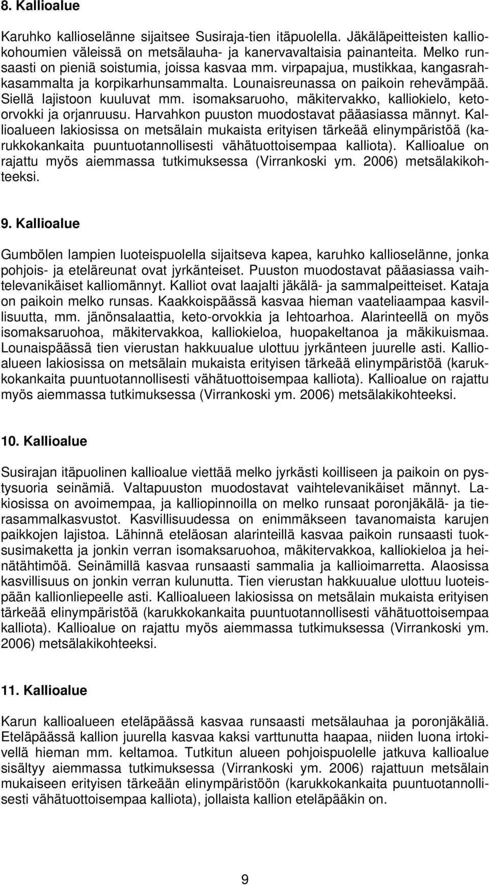 isomaksaruoho, mäkitervakko, kalliokielo, ketoorvokki ja orjanruusu. Harvahkon puuston muodostavat pääasiassa männyt.