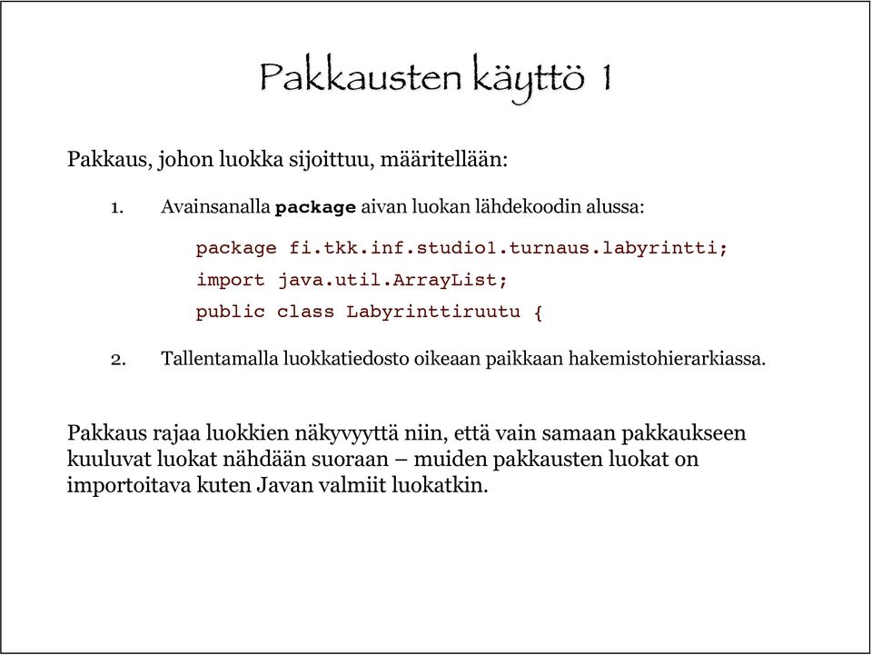 arraylist; public class Labyrinttiruutu { 2. Tallentamalla luokkatiedosto oikeaan paikkaan hakemistohierarkiassa.