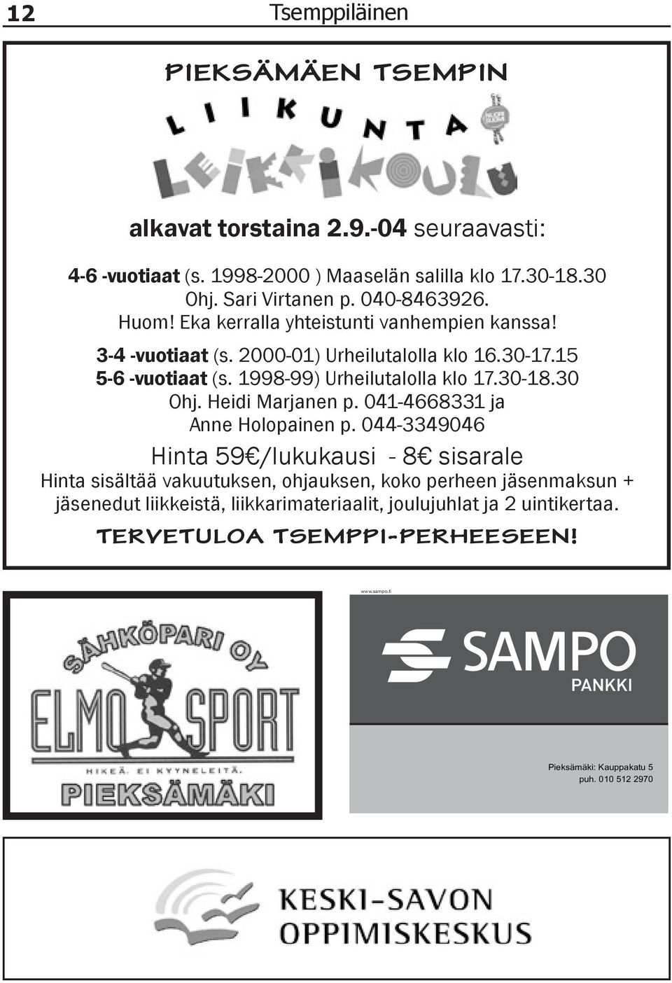 1998-99) Urheilutalolla klo 17.30-18.30 Ohj. Heidi Marjanen p. 041-4668331 ja Anne Holopainen p.