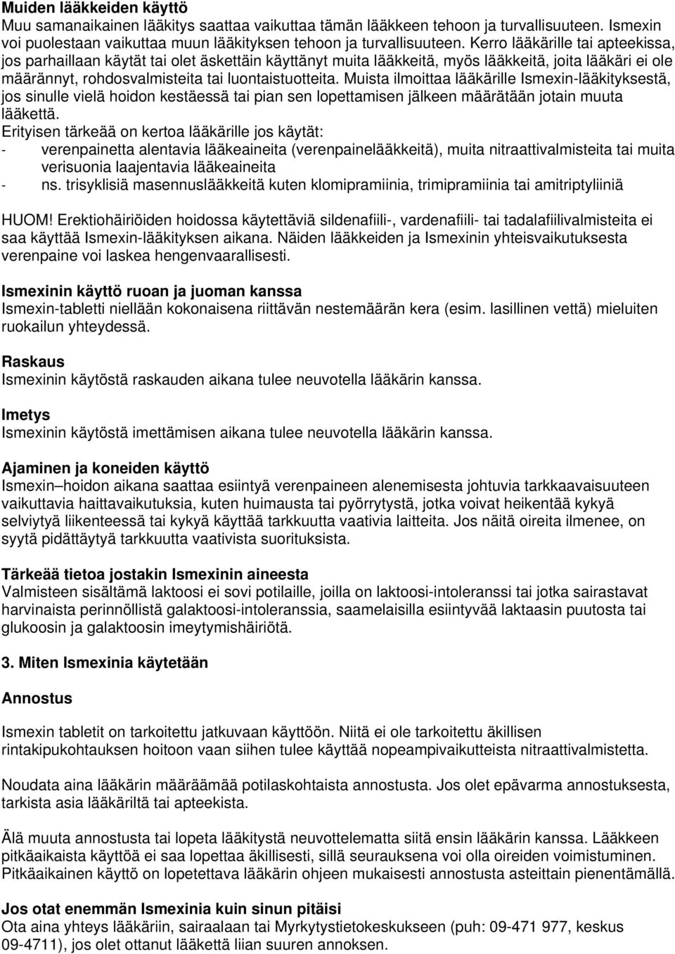 Muista ilmoittaa lääkärille Ismexin-lääkityksestä, jos sinulle vielä hoidon kestäessä tai pian sen lopettamisen jälkeen määrätään jotain muuta lääkettä.