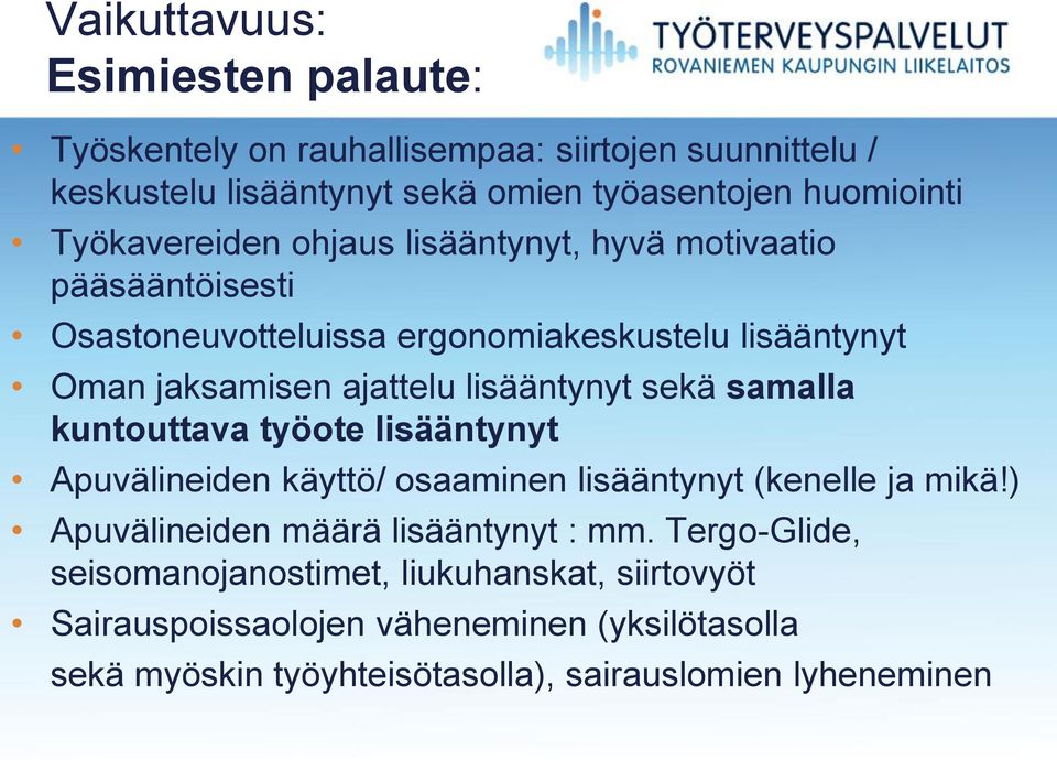 lisääntynyt sekä samalla kuntouttava työote lisääntynyt Apuvälineiden käyttö/ osaaminen lisääntynyt (kenelle ja mikä!