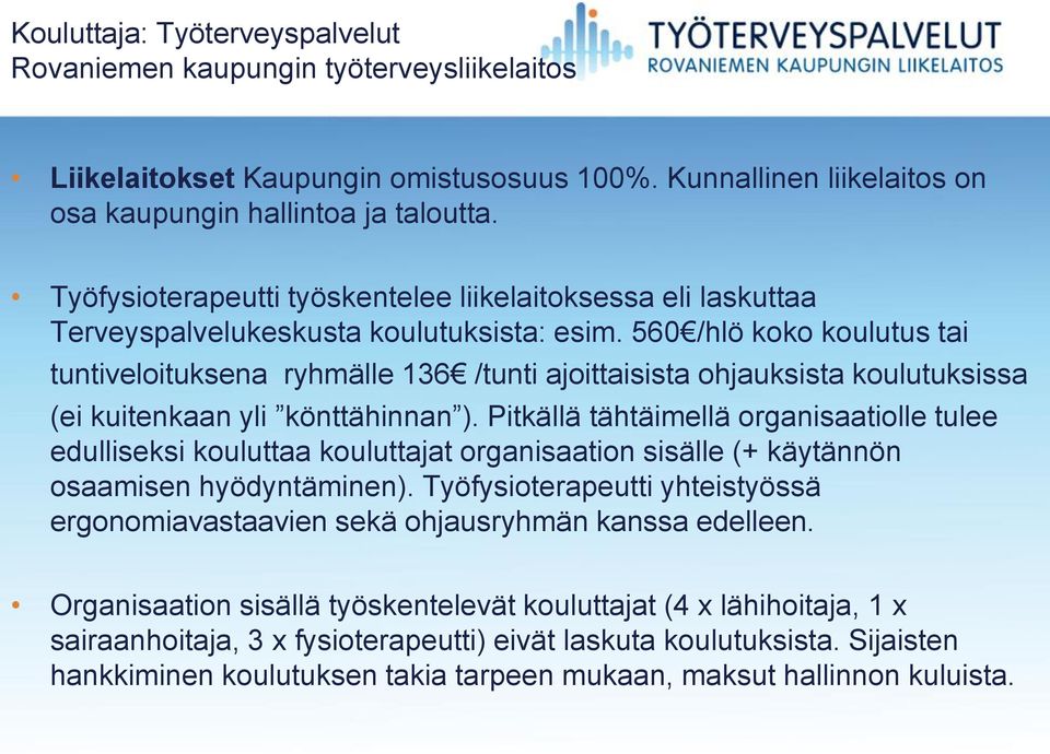 560 /hlö koko koulutus tai tuntiveloituksena ryhmälle 136 /tunti ajoittaisista ohjauksista koulutuksissa (ei kuitenkaan yli könttähinnan ).